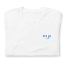 Load image into Gallery viewer, Love Like Woah Unisex T-shirt
